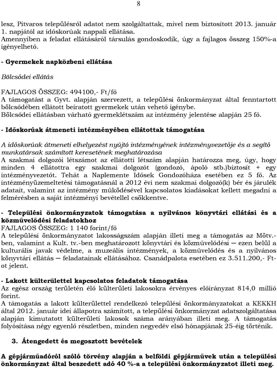 alapján szervezett, a települési önkormányzat által fenntartott bölcsődében ellátott beíratott gyermekek után vehető igénybe.