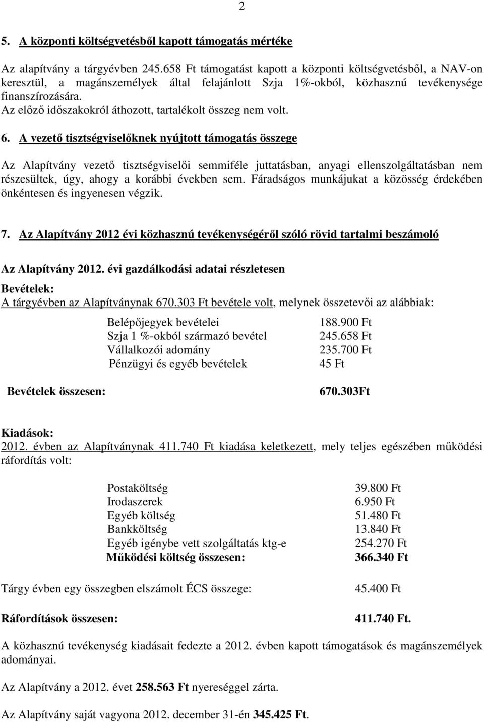 Az előző időszakokról áthozott, tartalékolt összeg nem volt. 6.