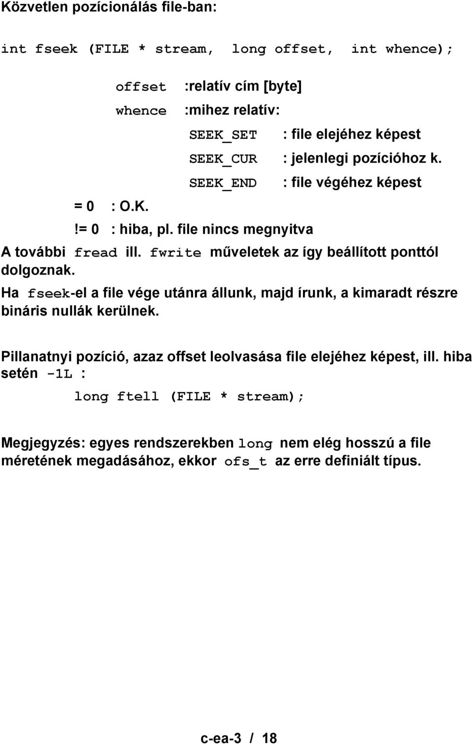 Ha fseek-el a file vége utánra állunk, majd írunk, a kimaradt részre bináris nullák kerülnek. Pillanatnyi pozíció, azaz offset leolvasása file elejéhez képest, ill.