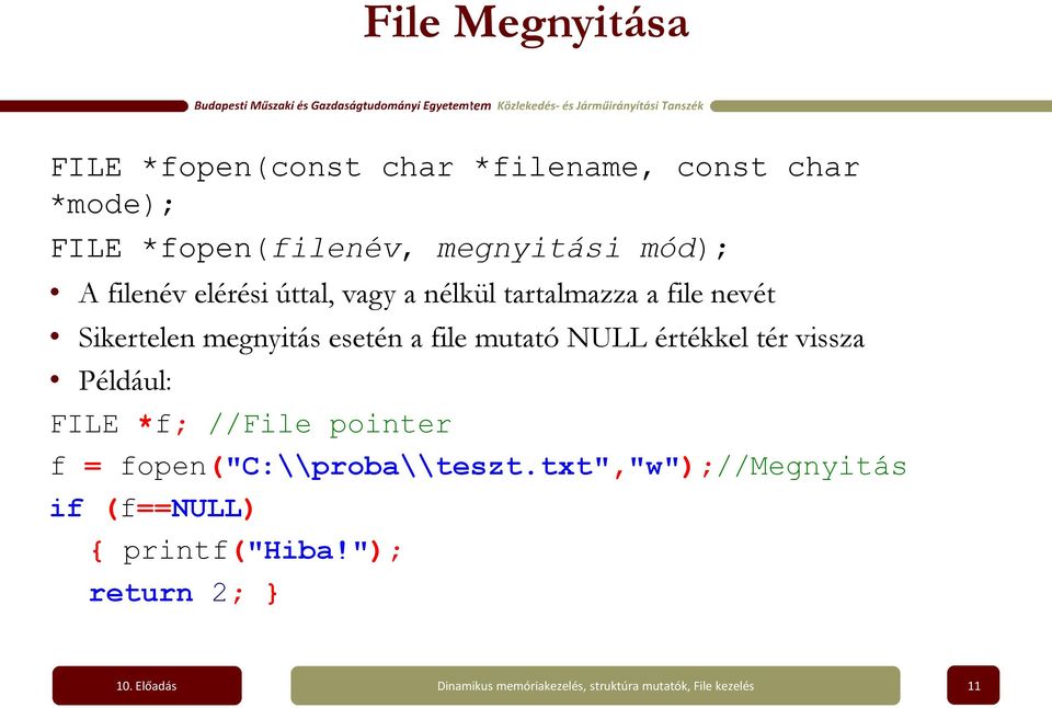 Sikertelen megnyitás esetén a file mutató NULL értékkel tér vissza Például: FILE *f;