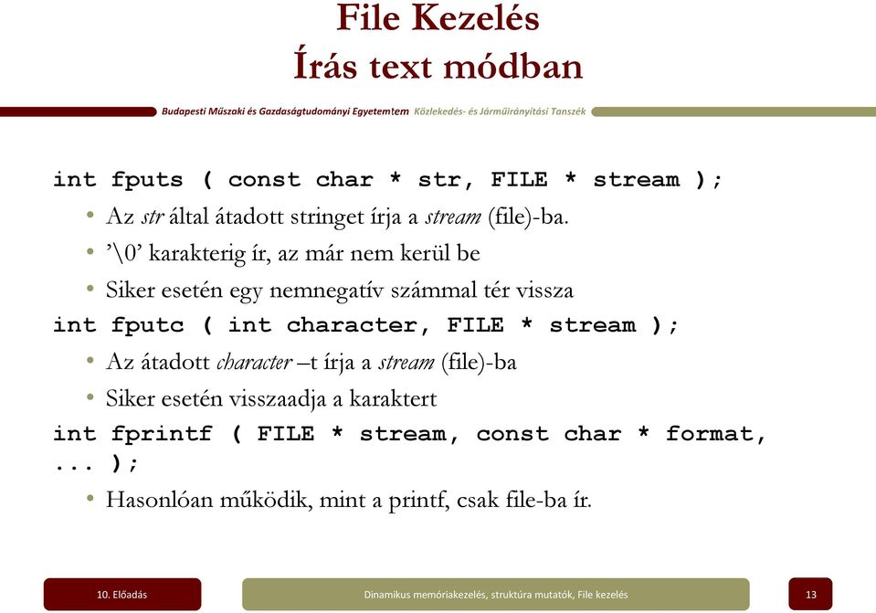 \0 karakterig ír, az már nem kerül be Siker esetén egy nemnegatív számmal tér vissza int fputc ( int character,