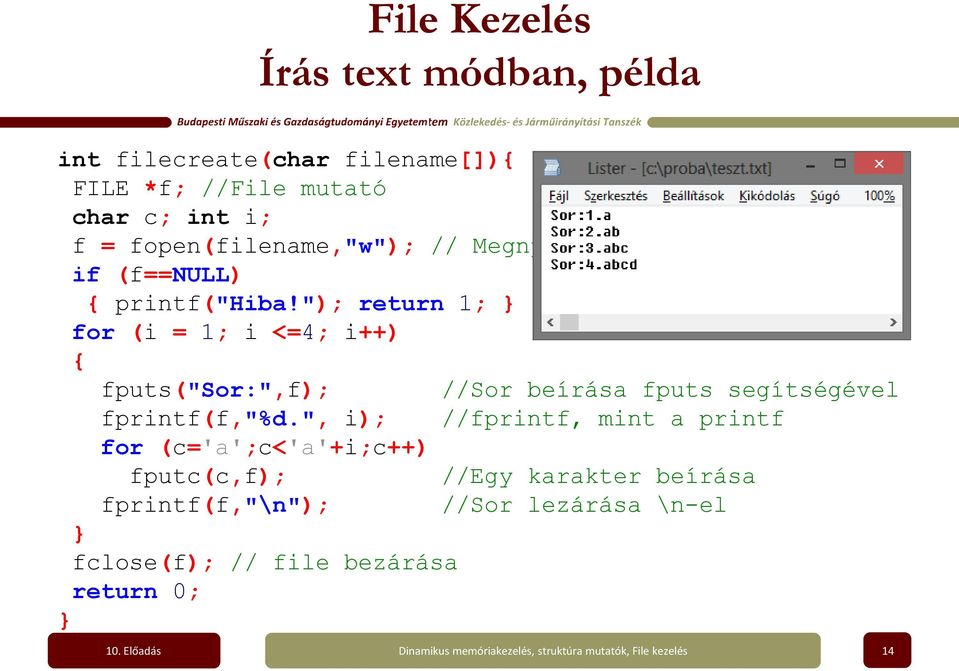 "); return 1; for (i = 1; i <=4; i++) fputs("sor:",f); //Sor beírása fputs segítségével fprintf(f,"%d.