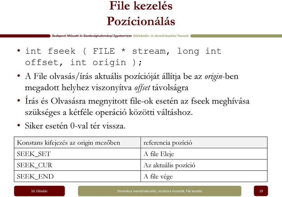 file-ok esetén az fseek meghívása szükséges a kétféle operáció közötti váltáshoz. Siker esetén 0-val tér vissza.