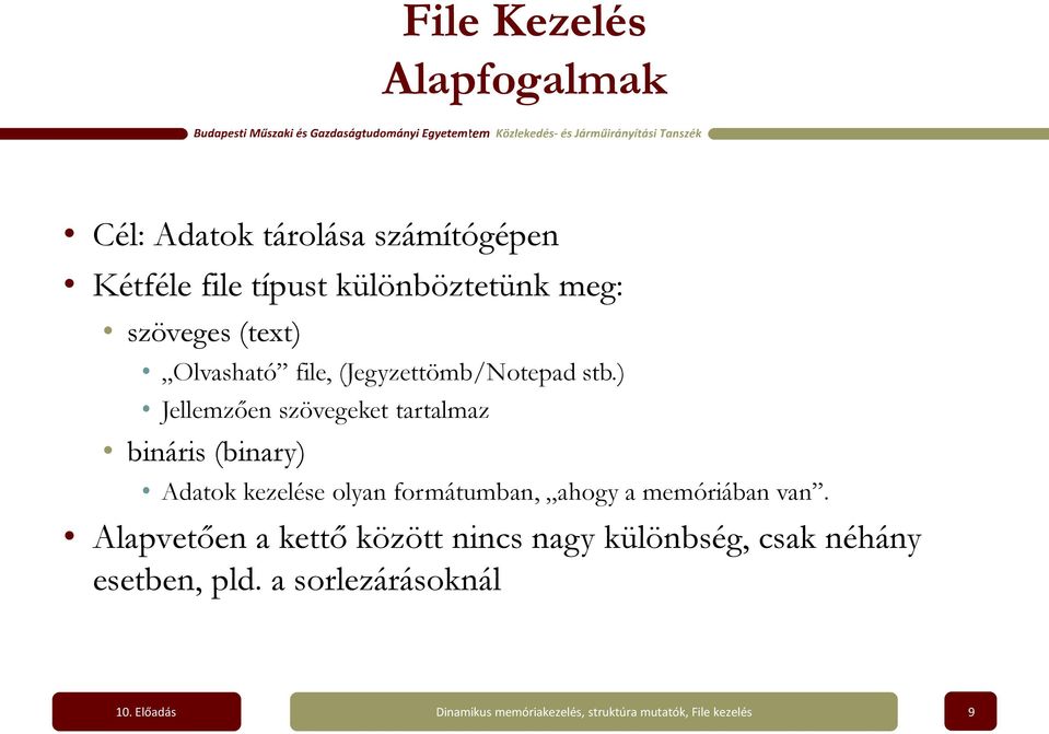 ) Jellemzően szövegeket tartalmaz bináris (binary) Adatok kezelése olyan formátumban,