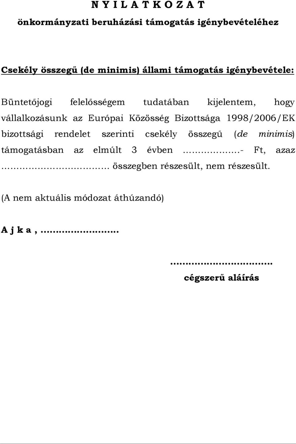 Bizottsága 1998/2006/EK bizottsági rendelet szerinti csekély összegű (de minimis) támogatásban az elmúlt 3