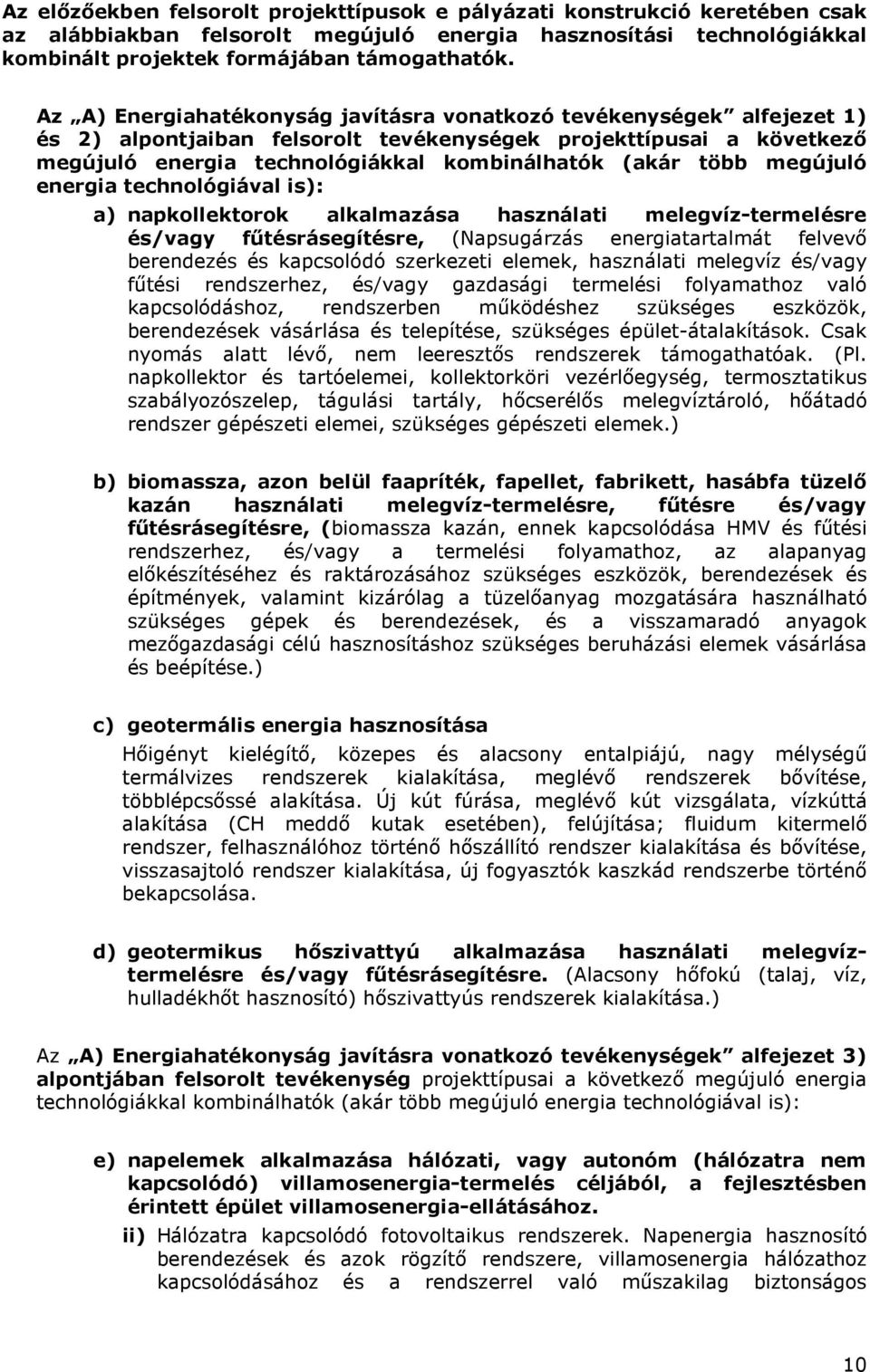 megújuló energia technológiával is): a) napkollektorok alkalmazása használati melegvíz-termelésre és/vagy főtésrásegítésre, (Napsugárzás energiatartalmát felvevı berendezés és kapcsolódó szerkezeti