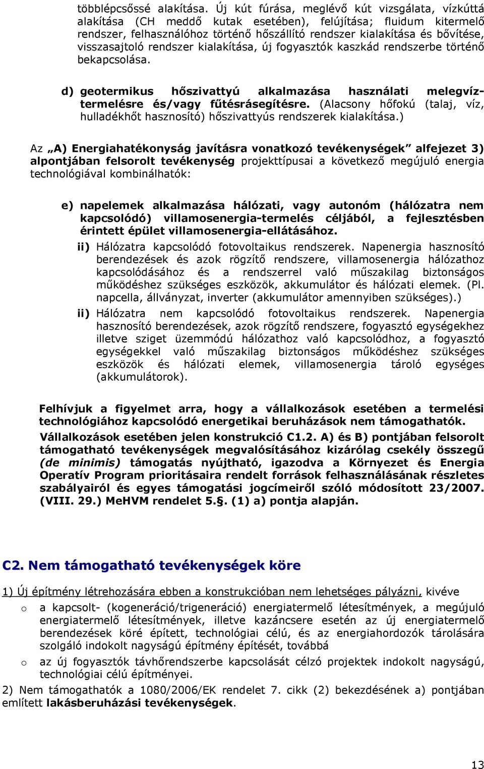 visszasajtoló rendszer kialakítása, új fogyasztók kaszkád rendszerbe történı bekapcsolása. d) geotermikus hıszivattyú alkalmazása használati melegvíztermelésre és/vagy főtésrásegítésre.