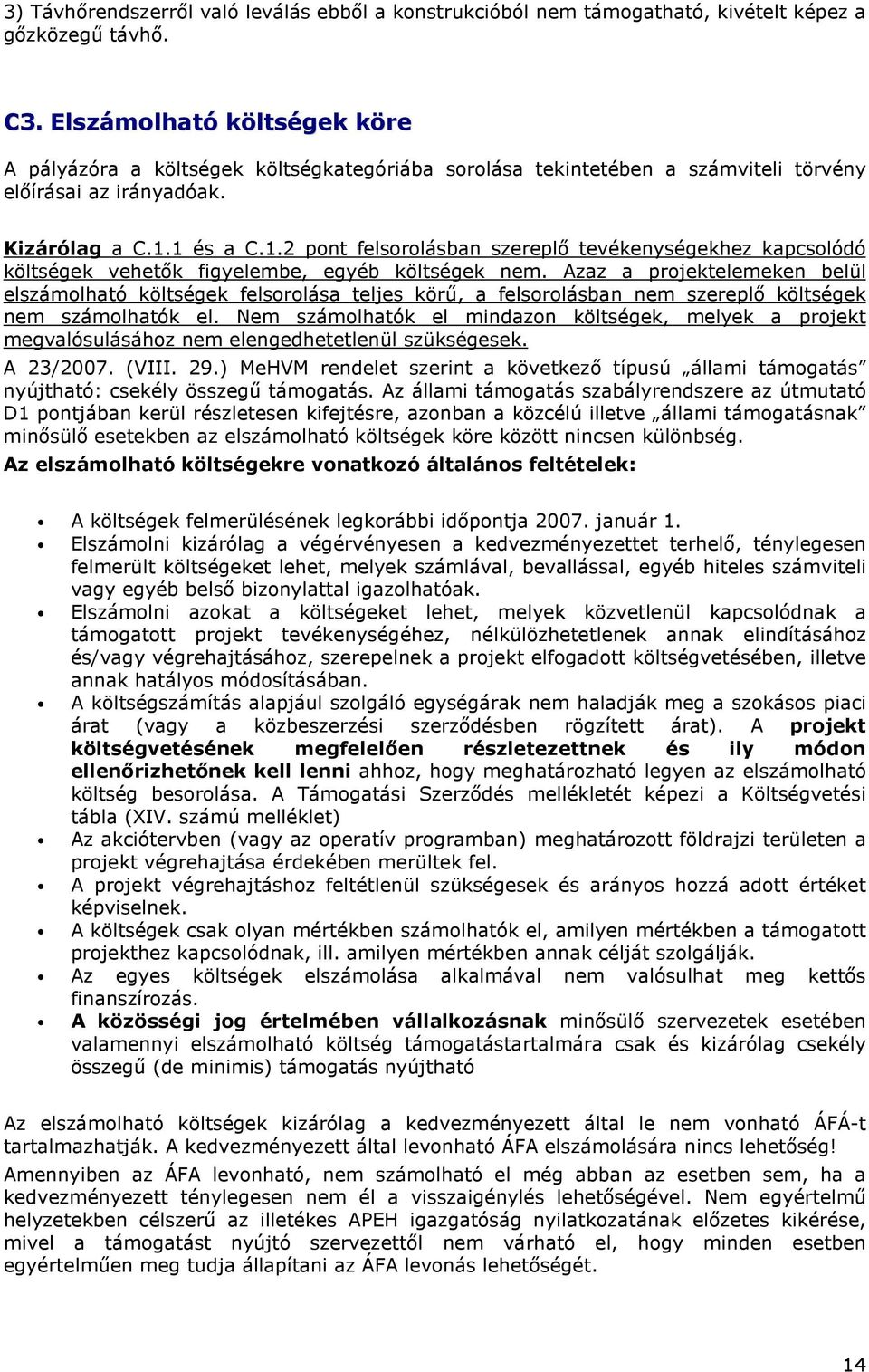 1 és a C.1.2 pont felsorolásban szereplı tevékenységekhez kapcsolódó költségek vehetık figyelembe, egyéb költségek nem.