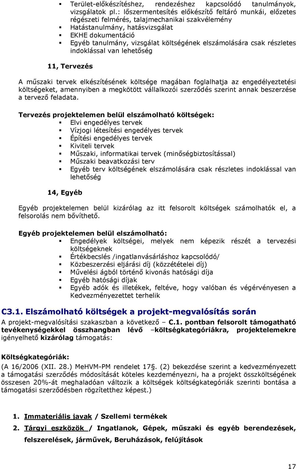 elszámolására csak részletes indoklással van lehetıség 11, Tervezés A mőszaki tervek elkészítésének költsége magában foglalhatja az engedélyeztetési költségeket, amennyiben a megkötött vállalkozói