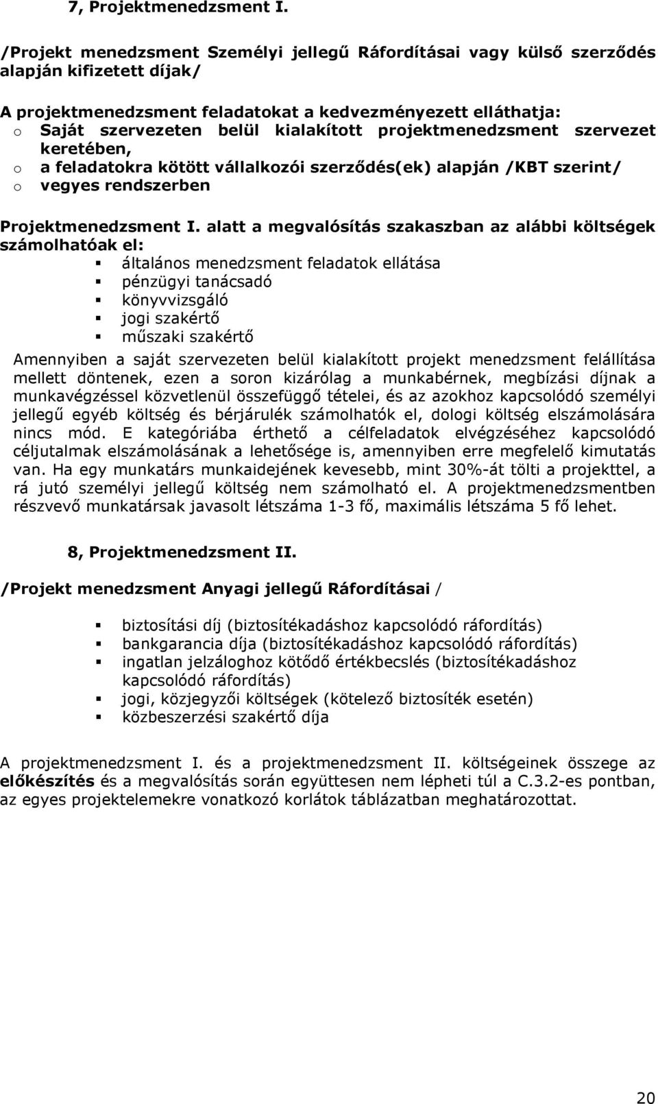 projektmenedzsment szervezet keretében, o a feladatokra kötött vállalkozói szerzıdés(ek) alapján /KBT szerint/ o vegyes rendszerben Projektmenedzsment I.