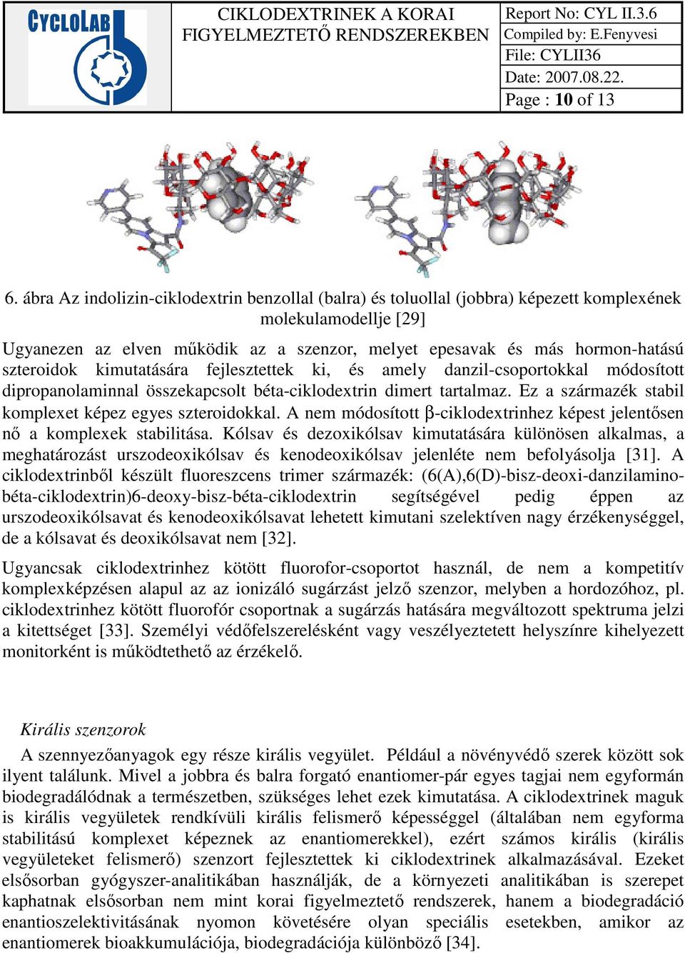 szteroidok kimutatására fejlesztettek ki, és amely danzil-csoportokkal módosított dipropanolaminnal összekapcsolt béta-ciklodextrin dimert tartalmaz.