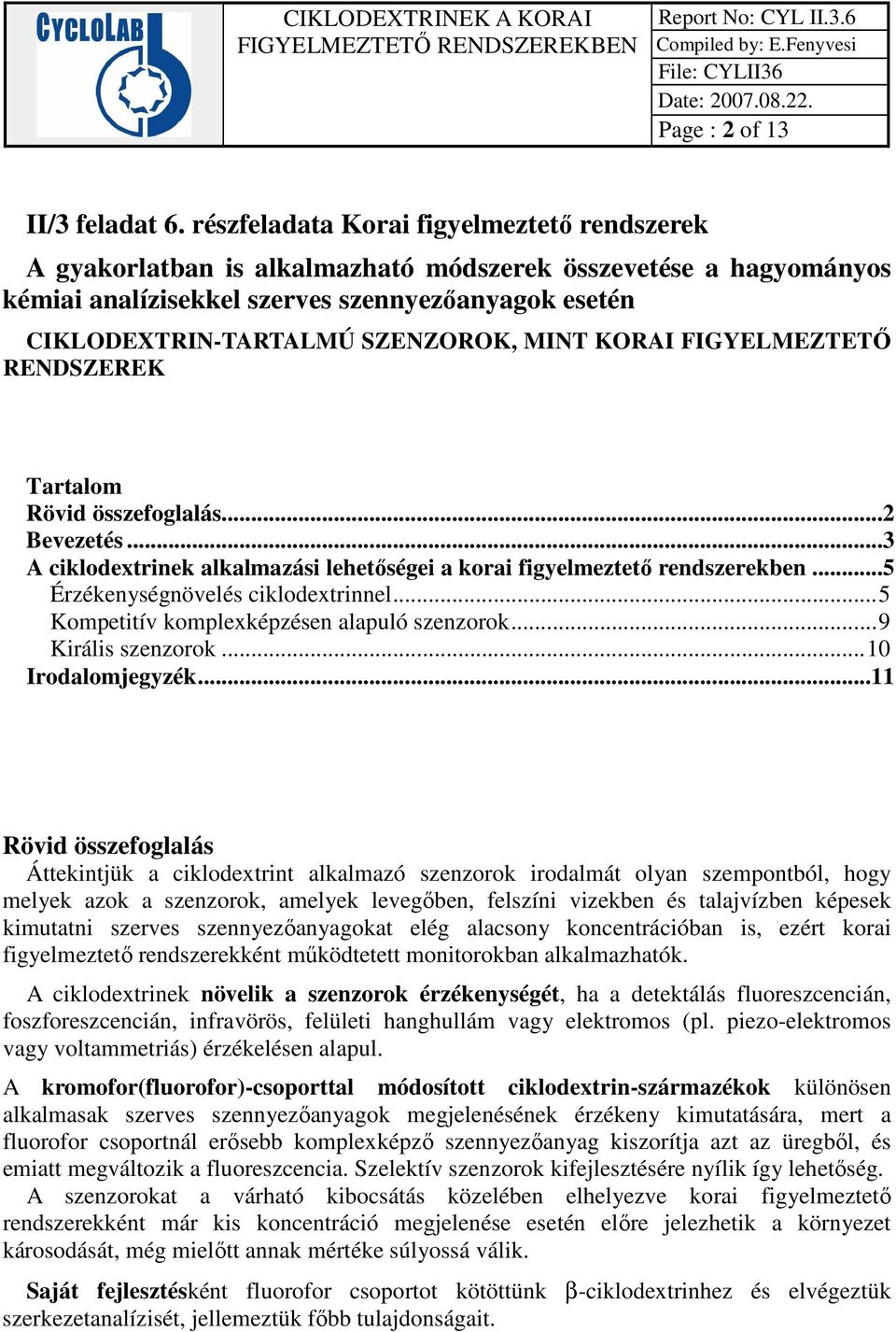 MINT KORAI FIGYELMEZTETŐ RENDSZEREK Tartalom Rövid összefoglalás...2 Bevezetés...3 A ciklodextrinek alkalmazási lehetőségei a korai figyelmeztető rendszerekben...5 Érzékenységnövelés ciklodextrinnel.