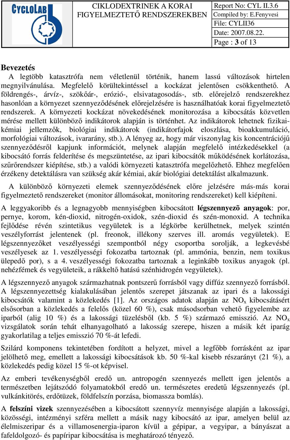 A környezeti kockázat növekedésének monitorozása a kibocsátás közvetlen mérése mellett különböző indikátorok alapján is történhet.