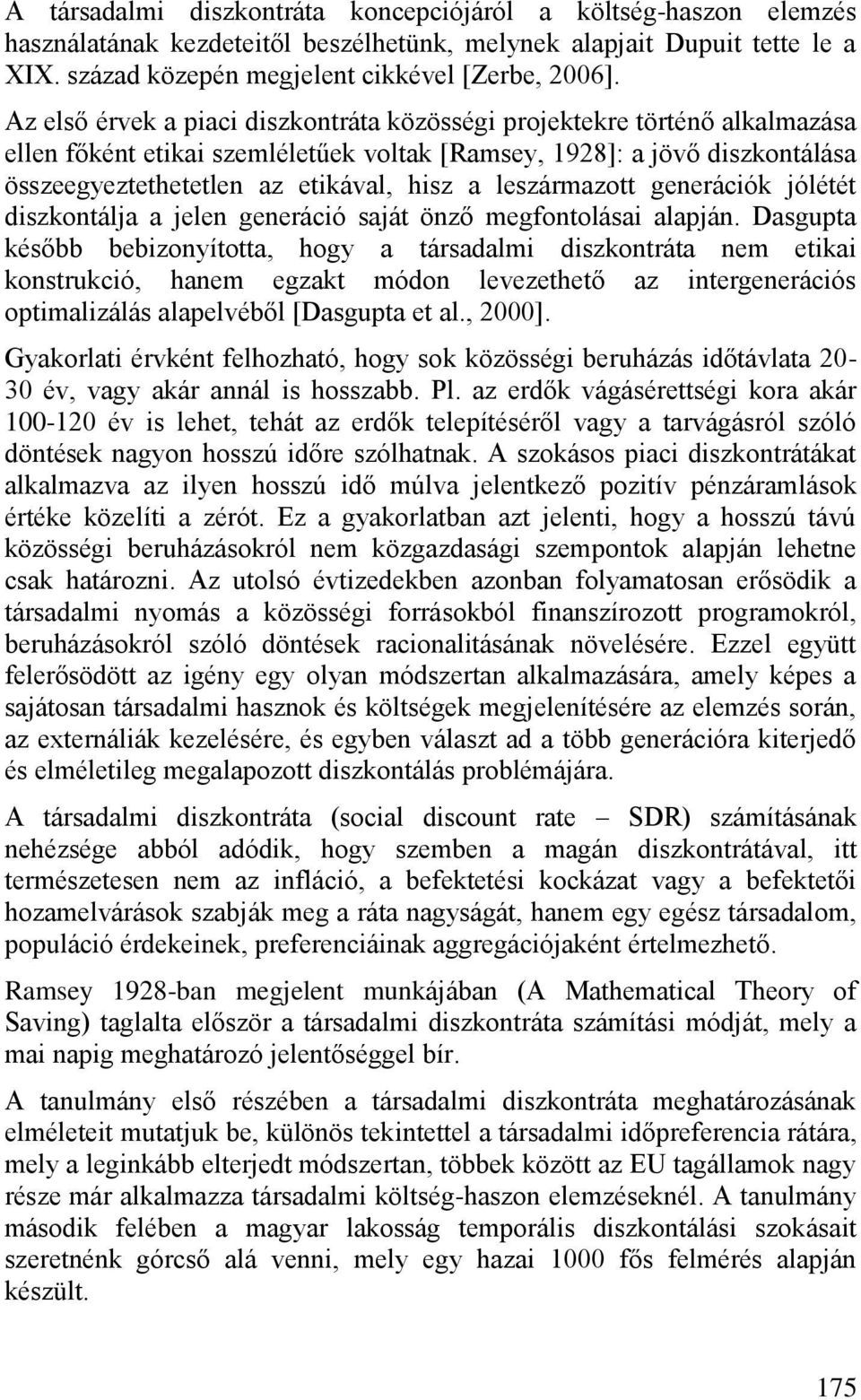 leszármazott generációk jólétét diszkontálja a jelen generáció saját önző megfontolásai alapján.