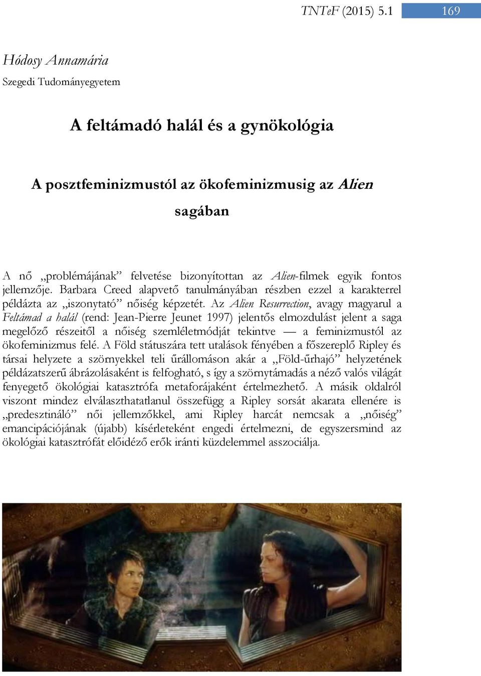 egyik fontos jellemzője. Barbara Creed alapvető tanulmányában részben ezzel a karakterrel példázta az iszonytató nőiség képzetét.