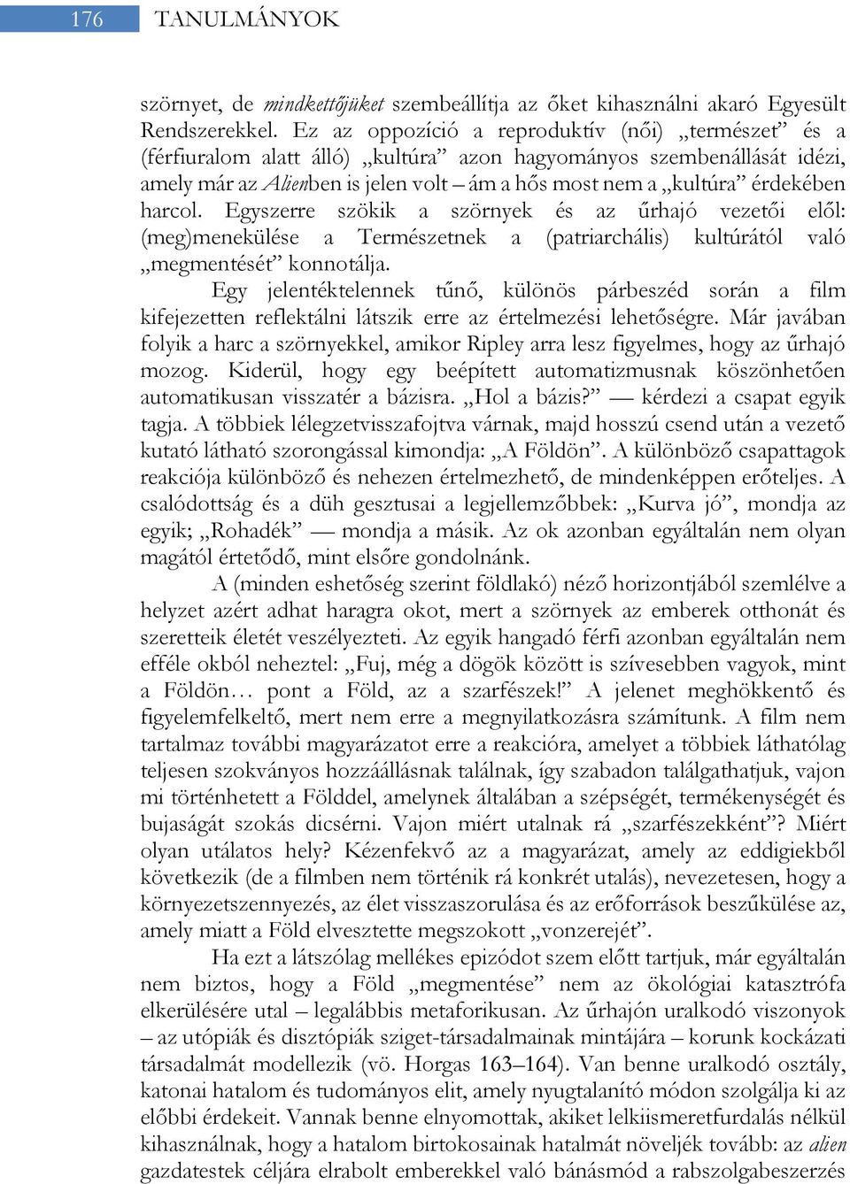 harcol. Egyszerre szökik a szörnyek és az űrhajó vezetői elől: (meg)menekülése a Természetnek a (patriarchális) kultúrától való megmentését konnotálja.