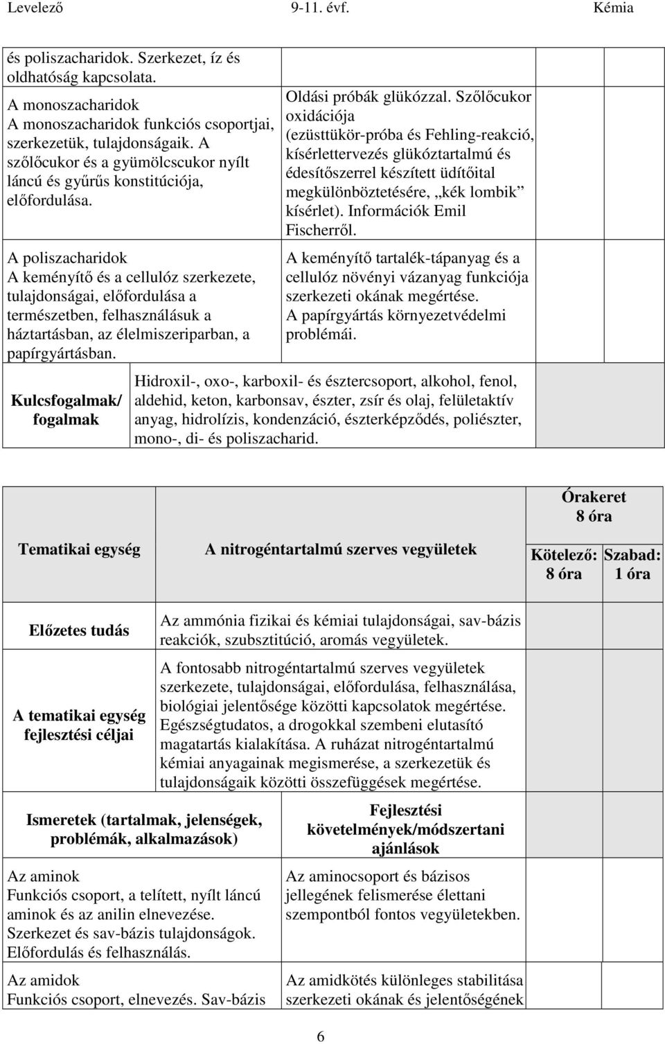 A poliszacharidok A keményítő és a cellulóz szerkezete, tulajdonságai, előfordulása a természetben, felhasználásuk a háztartásban, az élelmiszeriparban, a papírgyártásban.