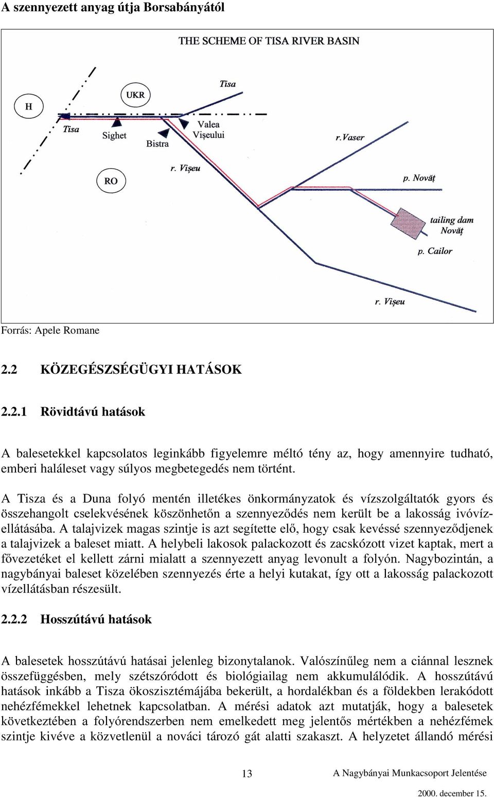 A Tisza és a Duna folyó mentén illetékes önkormányzatok és vízszolgáltatók gyors és VV]HKDQJROW FVHOHNYpVpQHN N V] QKHW Q D V]HQQ\H] GpV QHP NHU OW EH D ODNRVViJ LYyYt]