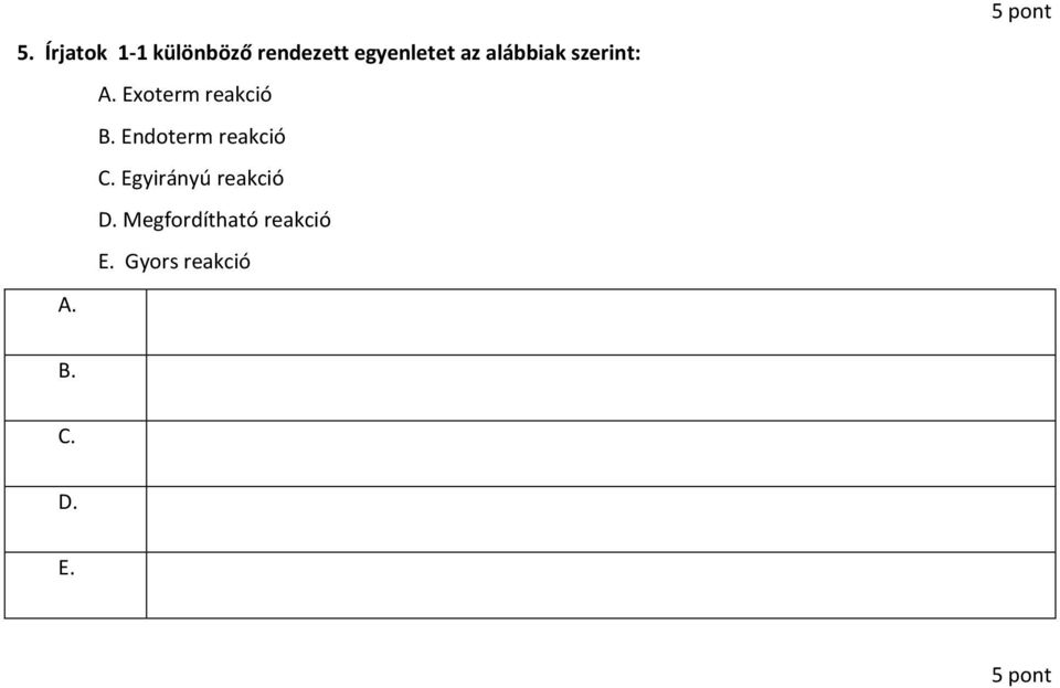 Endoterm reakció C. Egyirányú reakció D.