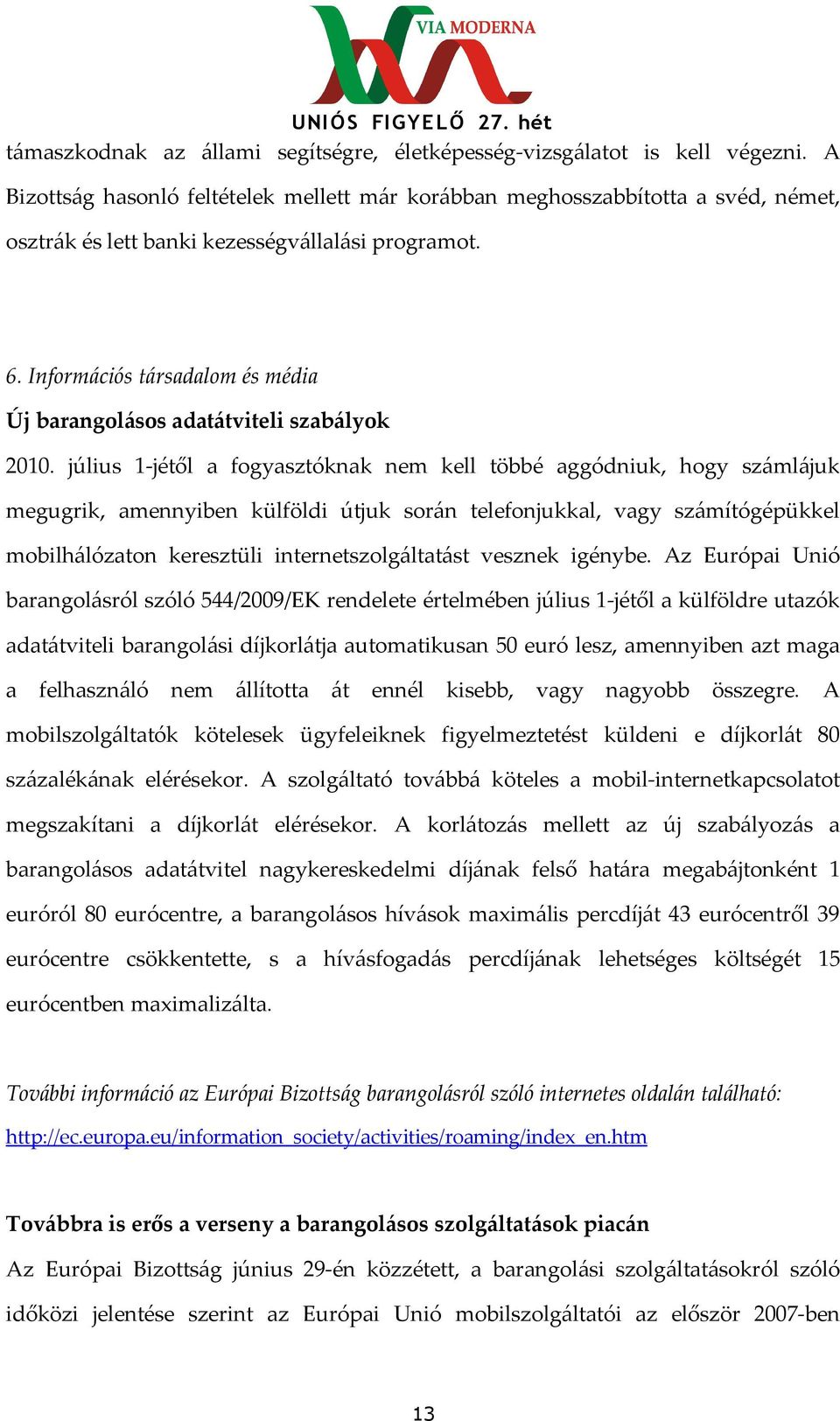 Információs társadalom és média Új barangolásos adatátviteli szabályok 2010.