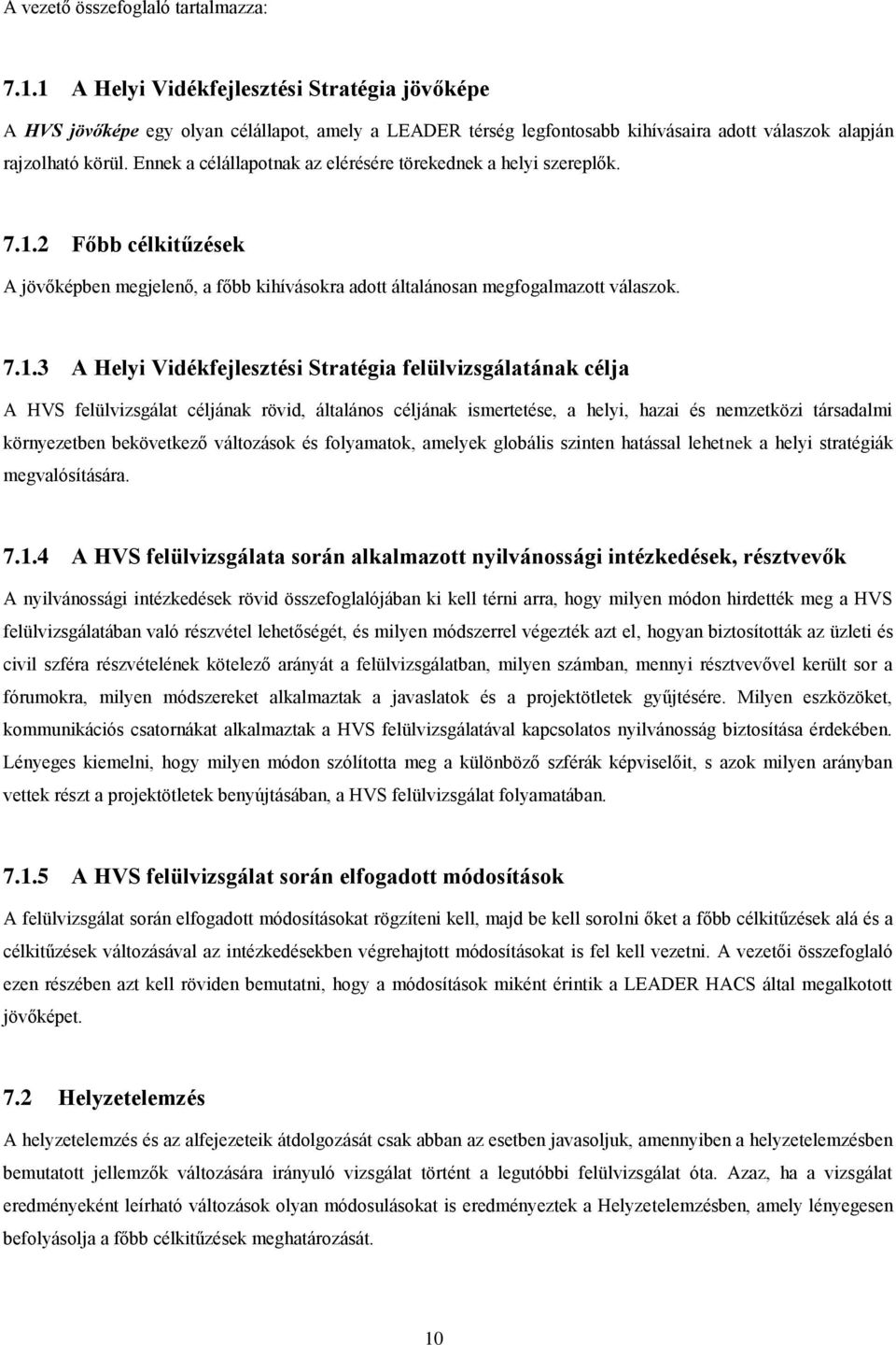 Ennek a célállapotnak az elérésére törekednek a helyi szereplők. 7.1.