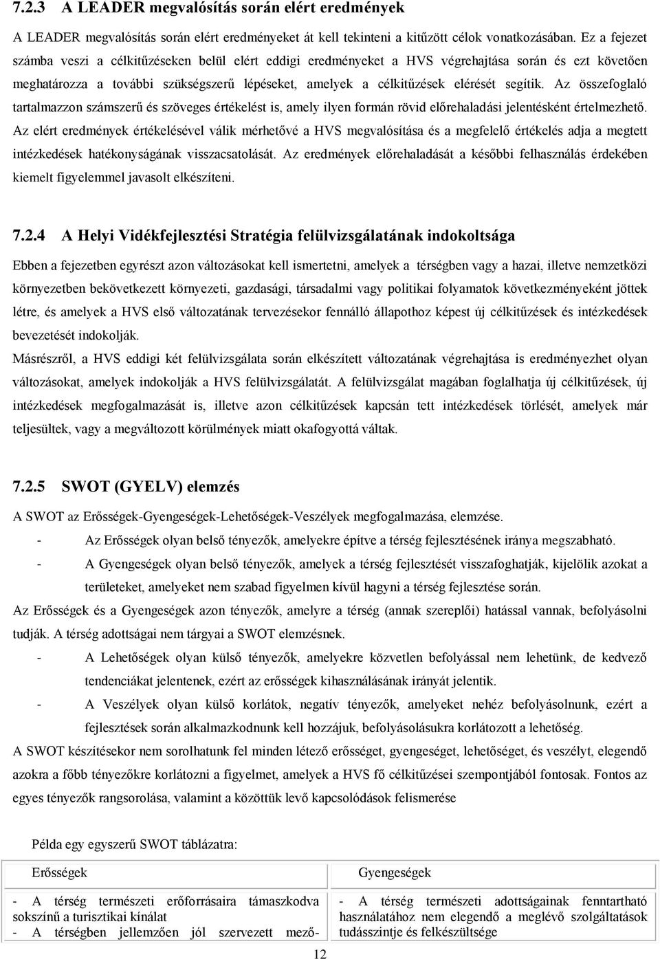 segítik. Az összefoglaló tartalmazzon számszerű és szöveges értékelést is, amely ilyen formán rövid előrehaladási jelentésként értelmezhető.