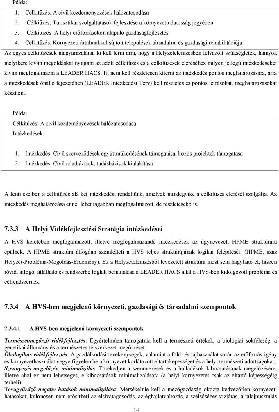 Célkitűzés: Környezeti ártalmakkal sújtott települések társadalmi és gazdasági rehabilitációja Az egyes célkitűzések magyarázatánál ki kell térni arra, hogy a Helyzetelemzésben felvázolt