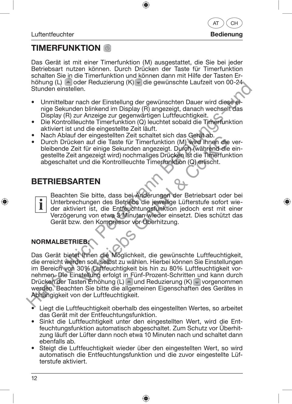 Unmittelbar nach der Einstellung der gewünschten Dauer wird diese nige Seken blinkend im Display (R) angezeigt, danach wechselt das Display (R) zur Anzeige zur gegenwärtigen Luftfeuchtigkeit. t.