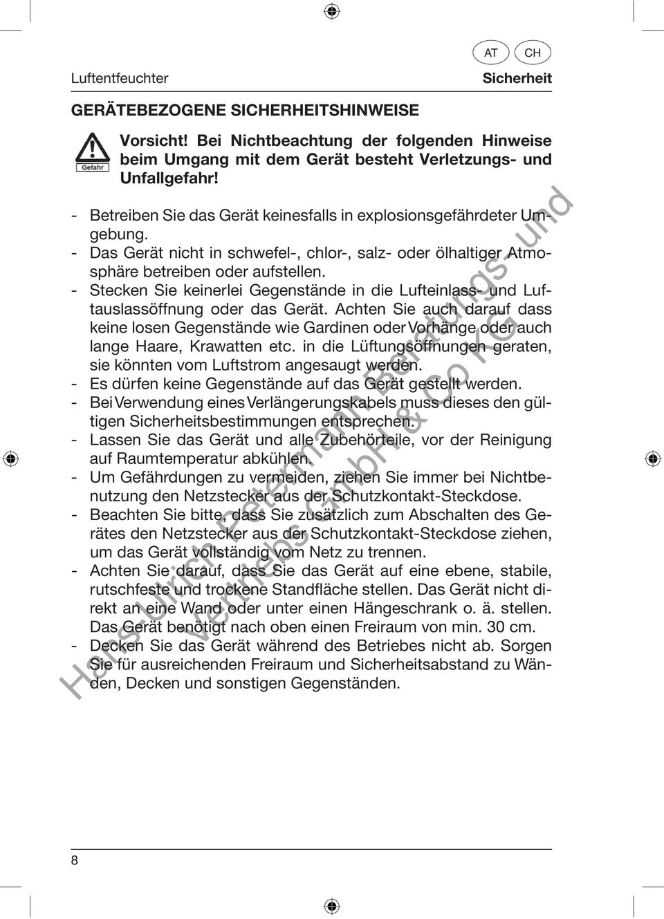 - Stecken Sie keinerlei Gegenstände in die Lufteinlass- Luftauslassöffnung oder das Gerät.