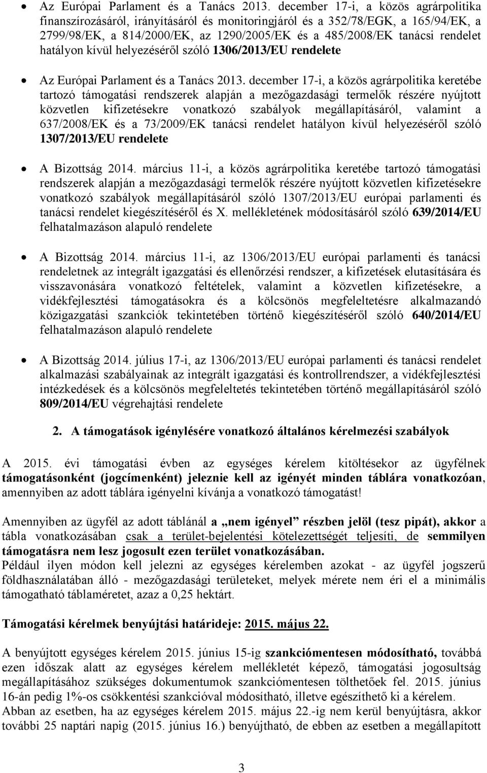 hatályon kívül helyezéséről szóló 1306/2013/EU rendelete  december 17-i, a közös agrárpolitika keretébe tartozó támogatási rendszerek alapján a mezőgazdasági termelők részére nyújtott közvetlen