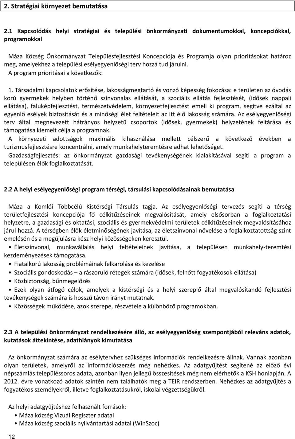 határoz meg, amelyekhez a települési esélyegyenlőségi terv hozzá tud járulni. A program prioritásai a következők: 1.