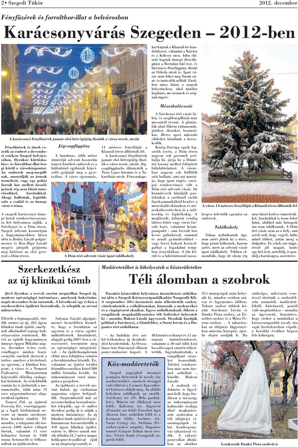 Jégcsapfüggöny 14 méteres fenyõfáját a az embert a decembe- Klauzál téren állították fel. ri estéken Szeged belvárosában.