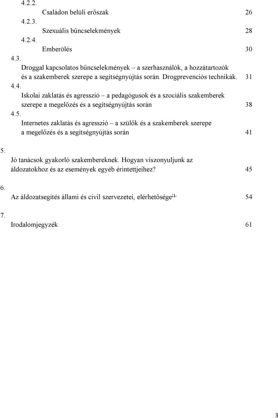 Internetes zaklatás és agresszió a szülők és a szakemberek szerepe a megelőzés és a segítségnyújtás során 41 5. 6. 7. Jó tanácsok gyakorló szakembereknek.