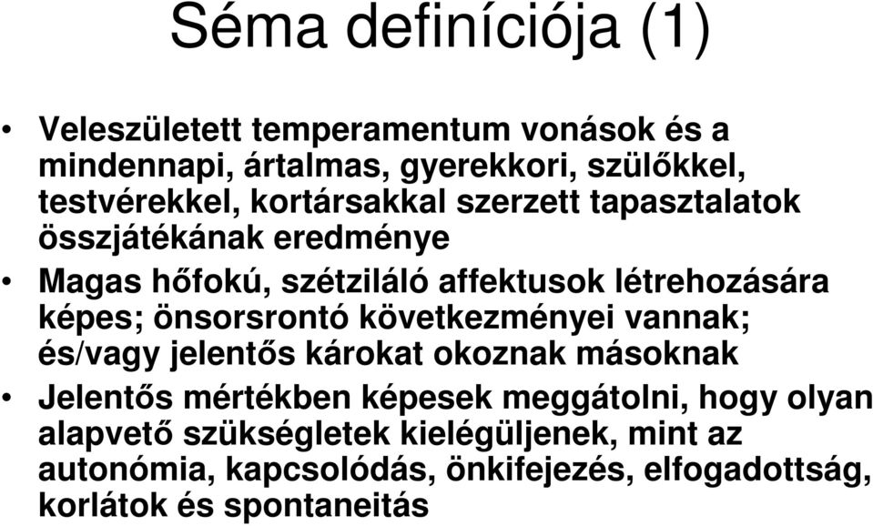 önsorsrontó következményei vannak; és/vagy jelentős károkat okoznak másoknak Jelentős mértékben képesek meggátolni, hogy