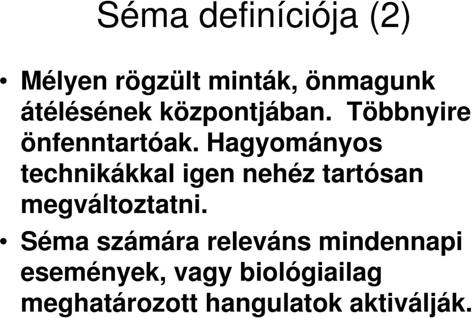 Hagyományos technikákkal igen nehéz tartósan megváltoztatni.