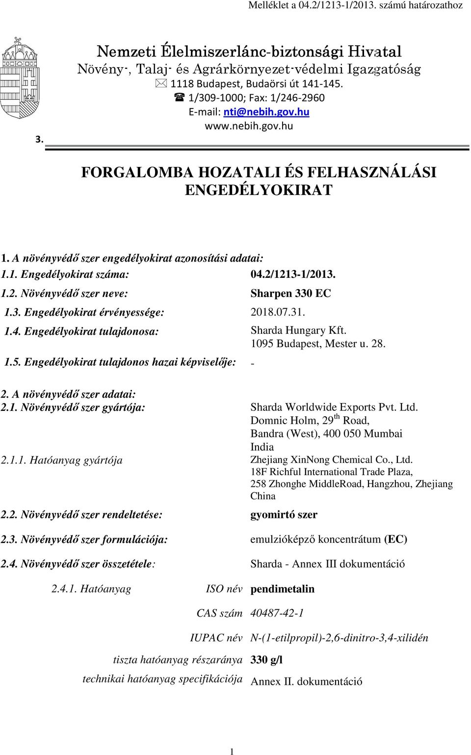 2/1213-1/2013. 1.2. Növényvédő szer neve: Sharpen 330 EC 1.3. Engedélyokirat érvényessége: 2018.07.31. 1.4. Engedélyokirat tulajdonosa: Sharda Hungary Kft. 1095 