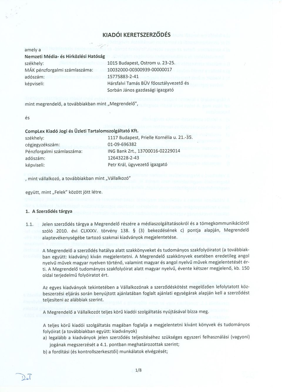 székhely: 1117 Budapest, Prielle Komélia u. 21.-35". cégjegyzékszám: 01-09-696382 Pénzforgalmi számlaszáma: INGBankZrt.