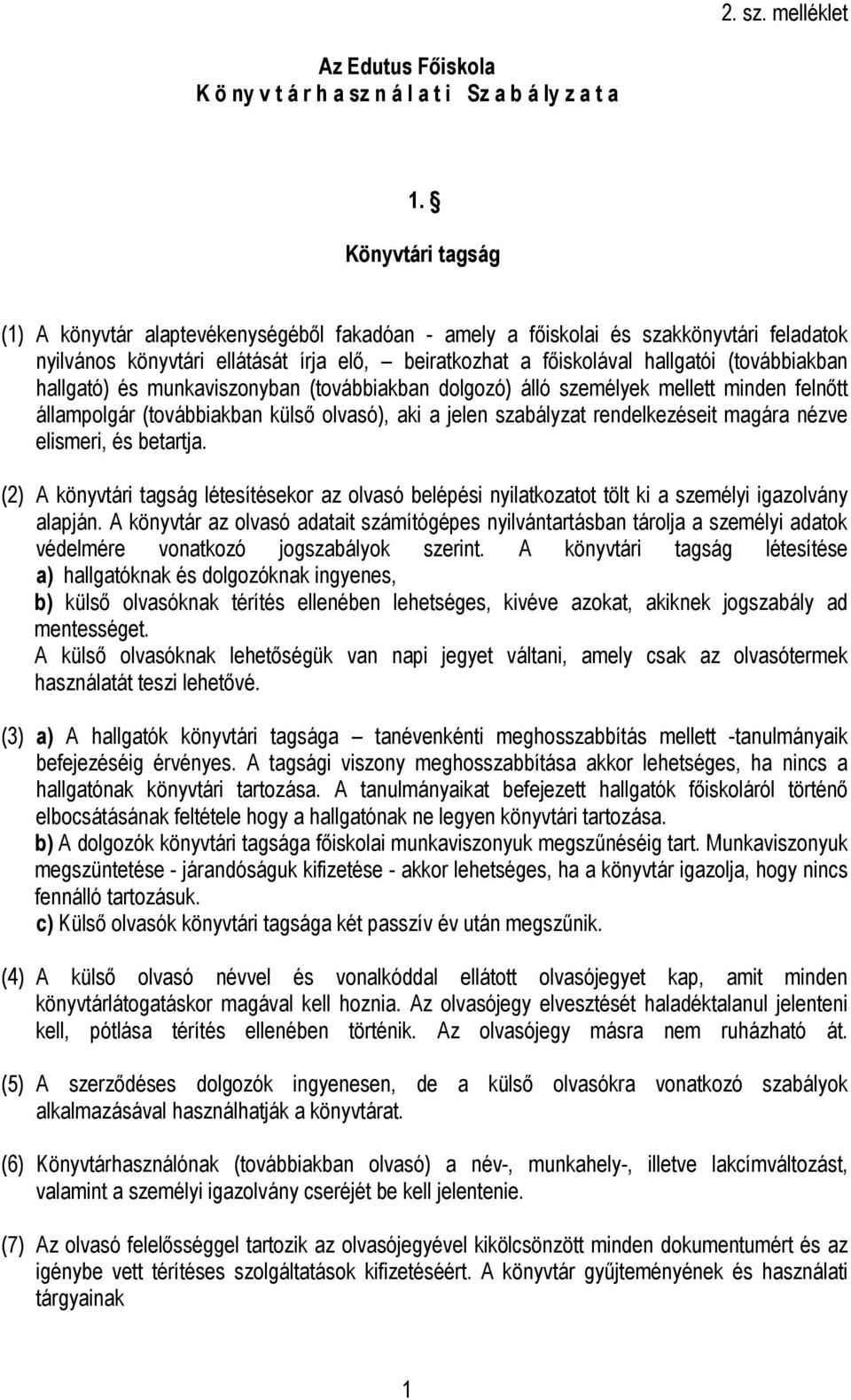 hallgató) és munkaviszonyban (továbbiakban dolgozó) álló személyek mellett minden felnőtt állampolgár (továbbiakban külső olvasó), aki a jelen szabályzat rendelkezéseit magára nézve elismeri, és