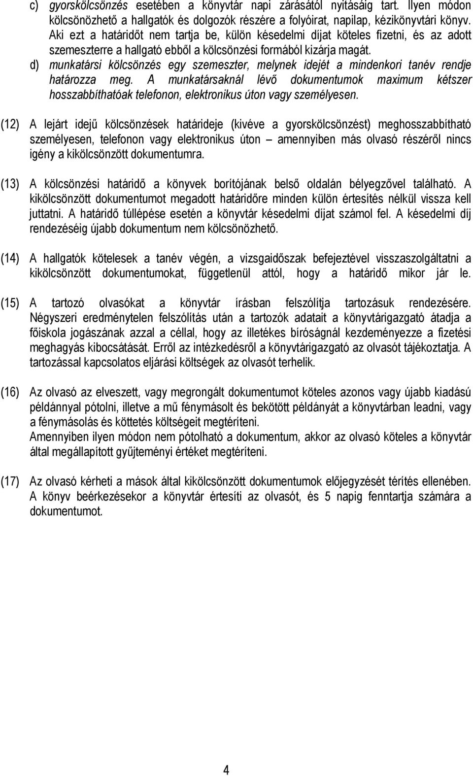 d) munkatársi kölcsönzés egy szemeszter, melynek idejét a mindenkori tanév rendje határozza meg.