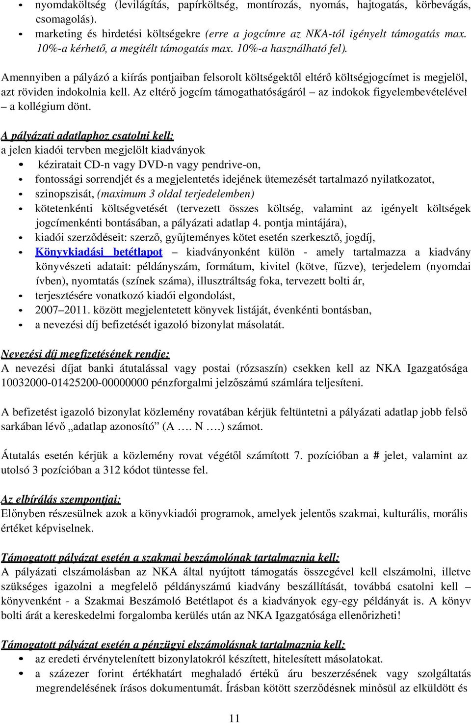 Az eltérő jogcím támogathatóságáról az indokok figyelembevételével a kollégium dönt.