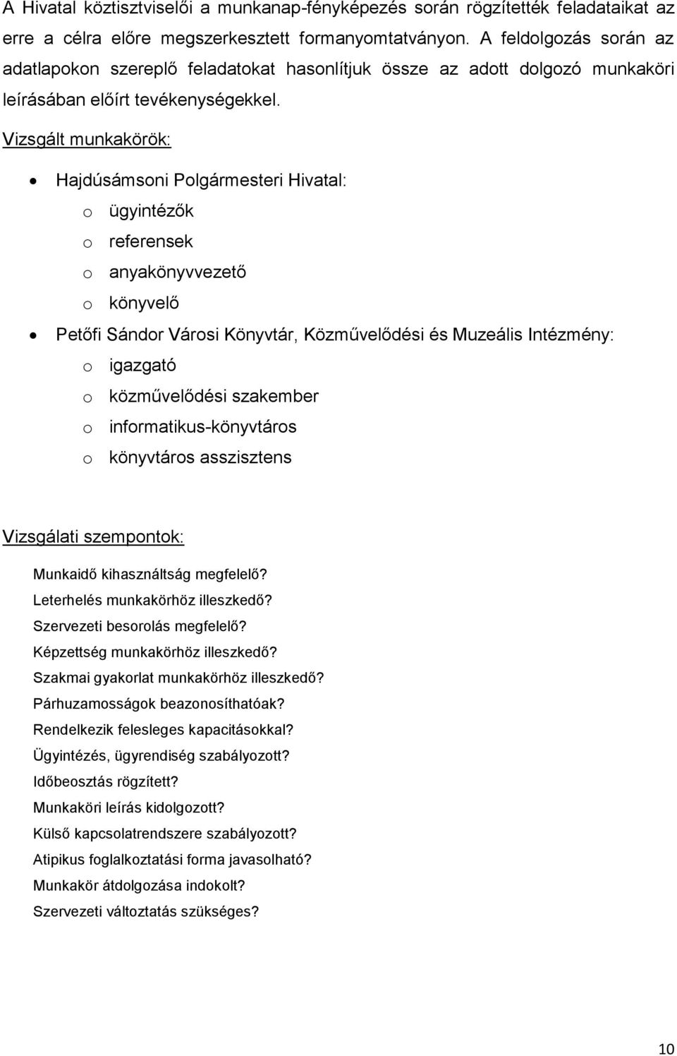 Vizsgált munkakörök: Hajdúsámsoni Polgármesteri Hivatal: o ügyintézők o referensek o anyakönyvvezető o könyvelő Petőfi Sándor Városi Könyvtár, Közművelődési és Muzeális Intézmény: o igazgató o