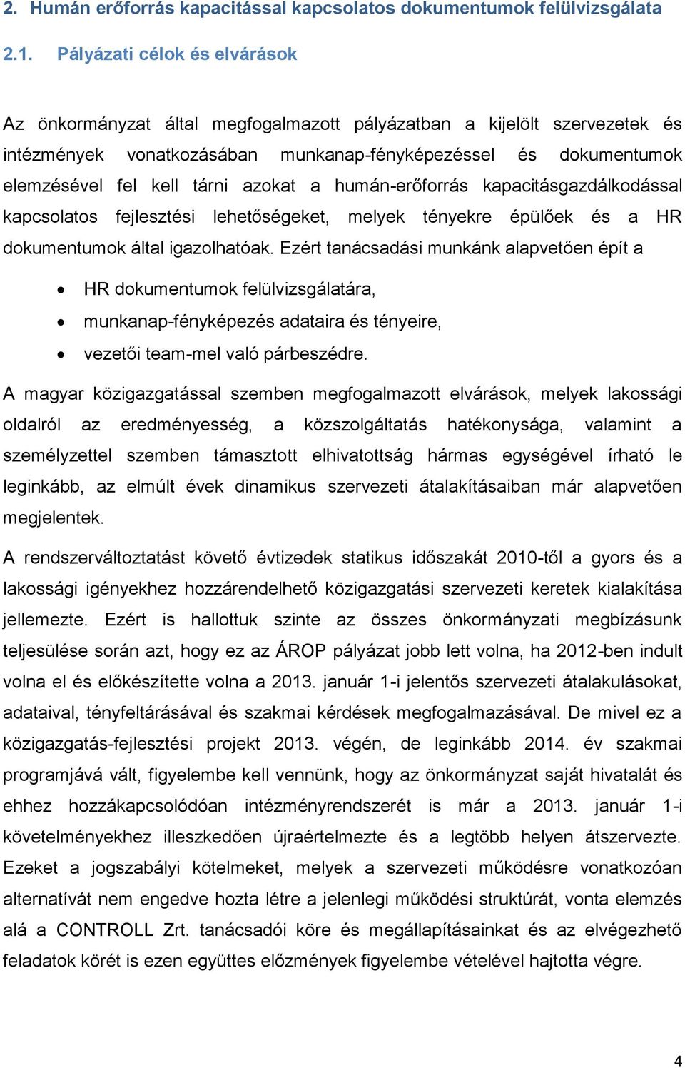 azokat a humán-erőforrás kapacitásgazdálkodással kapcsolatos fejlesztési lehetőségeket, melyek tényekre épülőek és a HR dokumentumok által igazolhatóak.