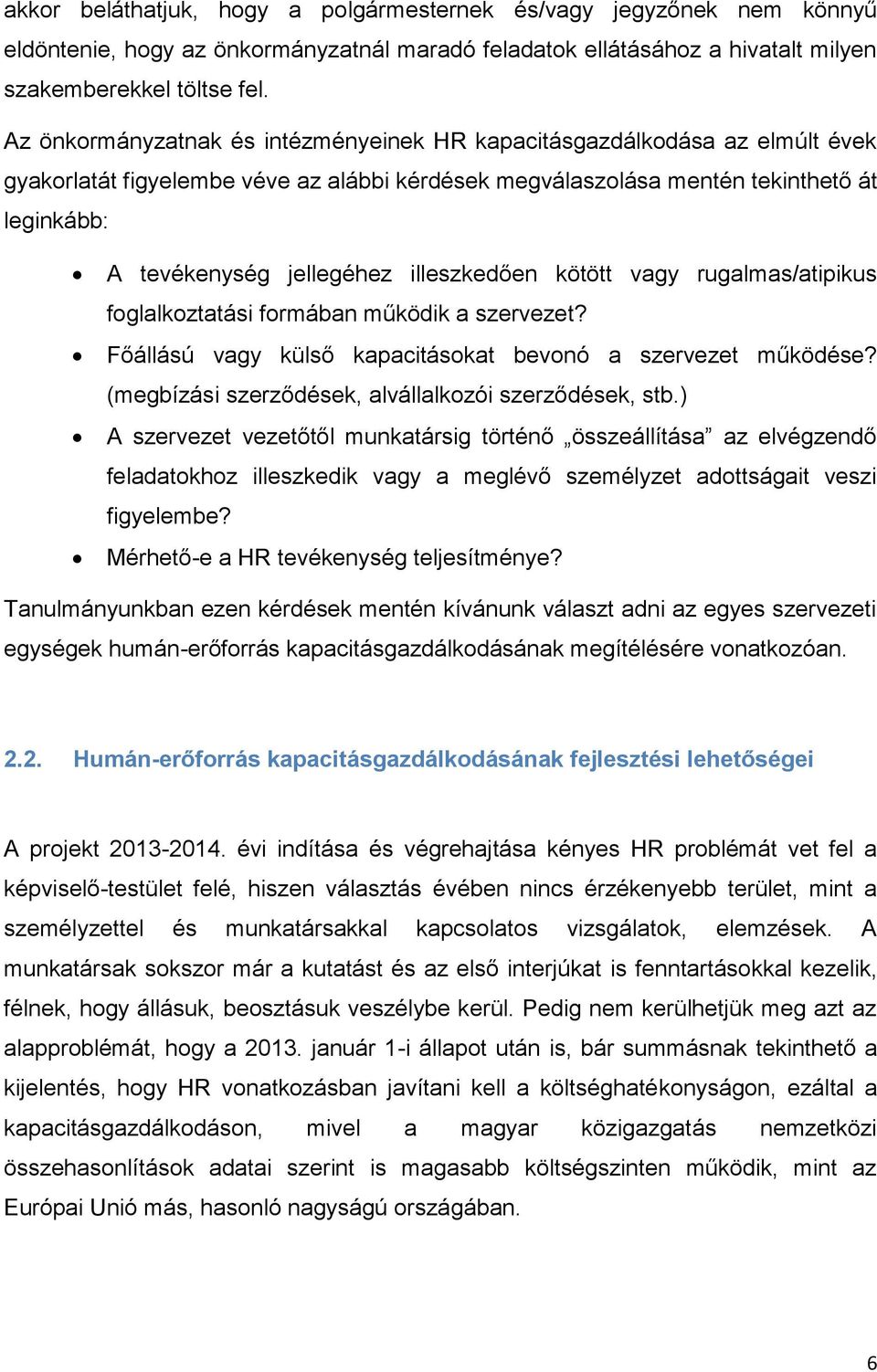 illeszkedően kötött vagy rugalmas/atipikus foglalkoztatási formában működik a szervezet? Főállású vagy külső kapacitásokat bevonó a szervezet működése?