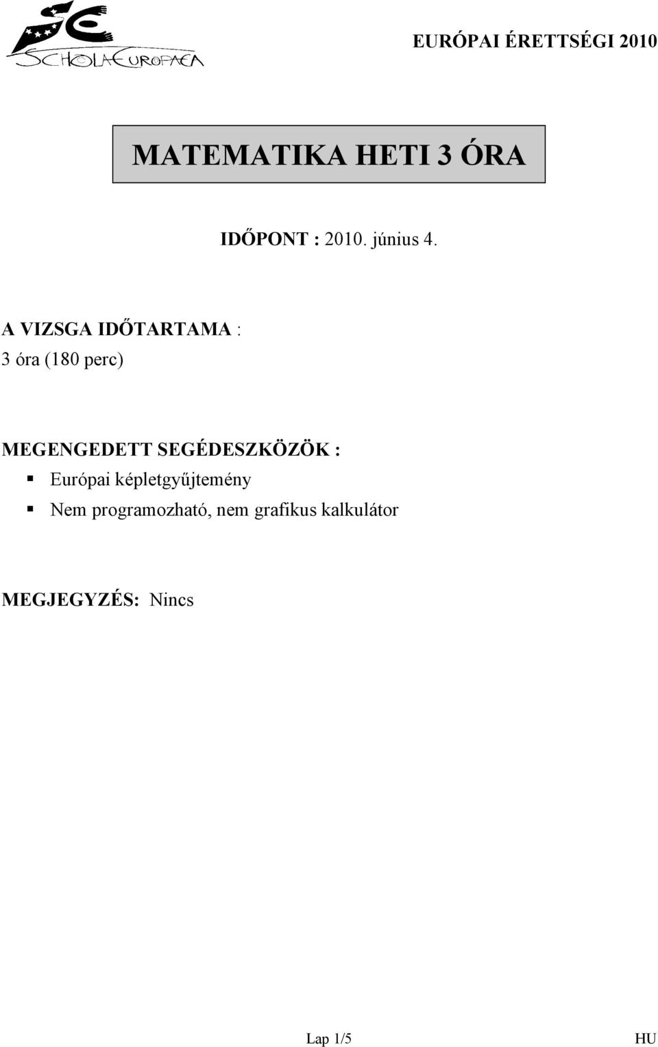 A VIZSGA IDŐTARTAMA : 3 óra (180 perc) MEGENGEDETT