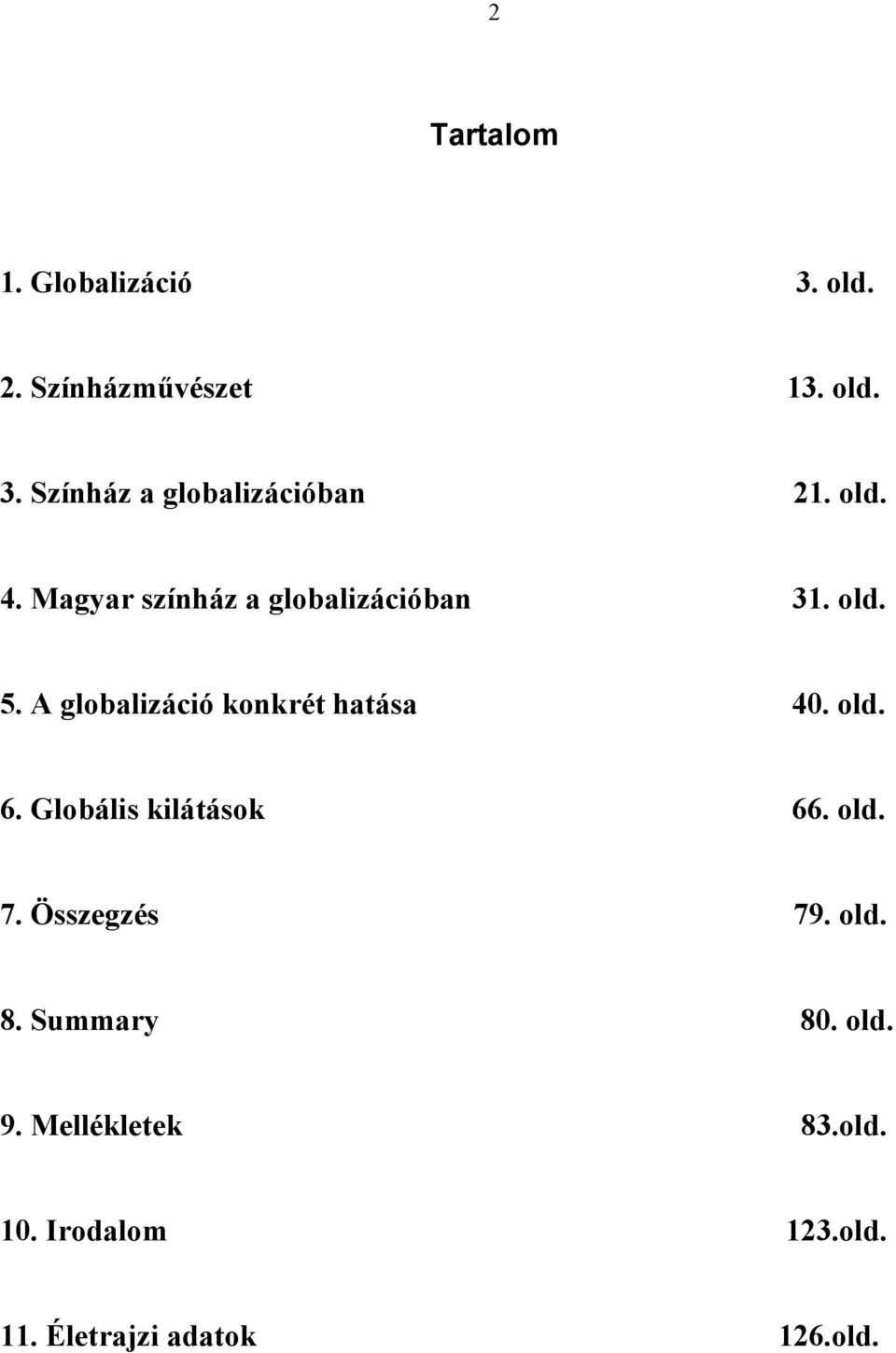 A globalizáció konkrét hatása 40. old. 6. Globális kilátások 66. old. 7.