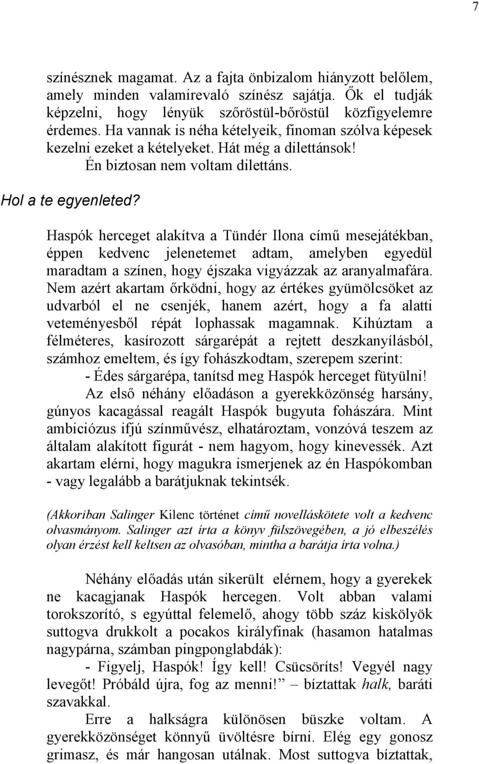 Haspók herceget alakítva a Tündér Ilona című mesejátékban, éppen kedvenc jelenetemet adtam, amelyben egyedül maradtam a színen, hogy éjszaka vigyázzak az aranyalmafára.