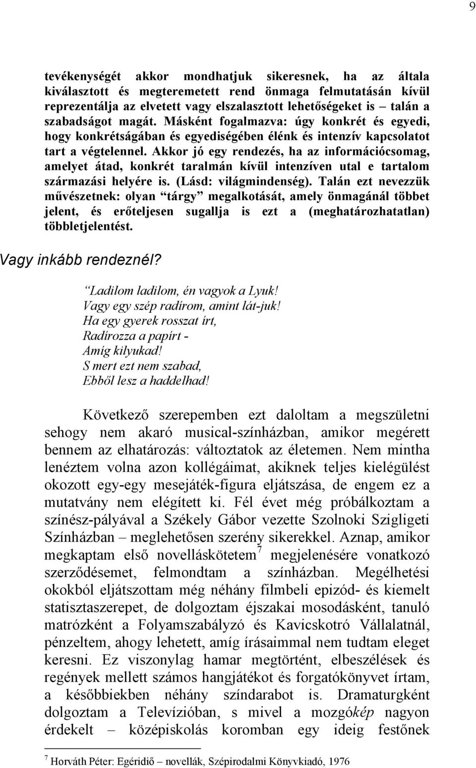 Akkor jó egy rendezés, ha az információcsomag, amelyet átad, konkrét taralmán kívül intenzíven utal e tartalom származási helyére is. (Lásd: világmindenség).