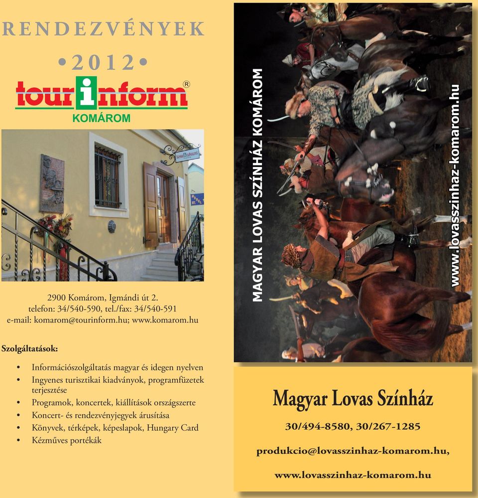 hu Szolgáltatások: Információszolgáltatás magyar és idegen nyelven Ingyenes turisztikai kiadványok, programfüzetek terjesztése