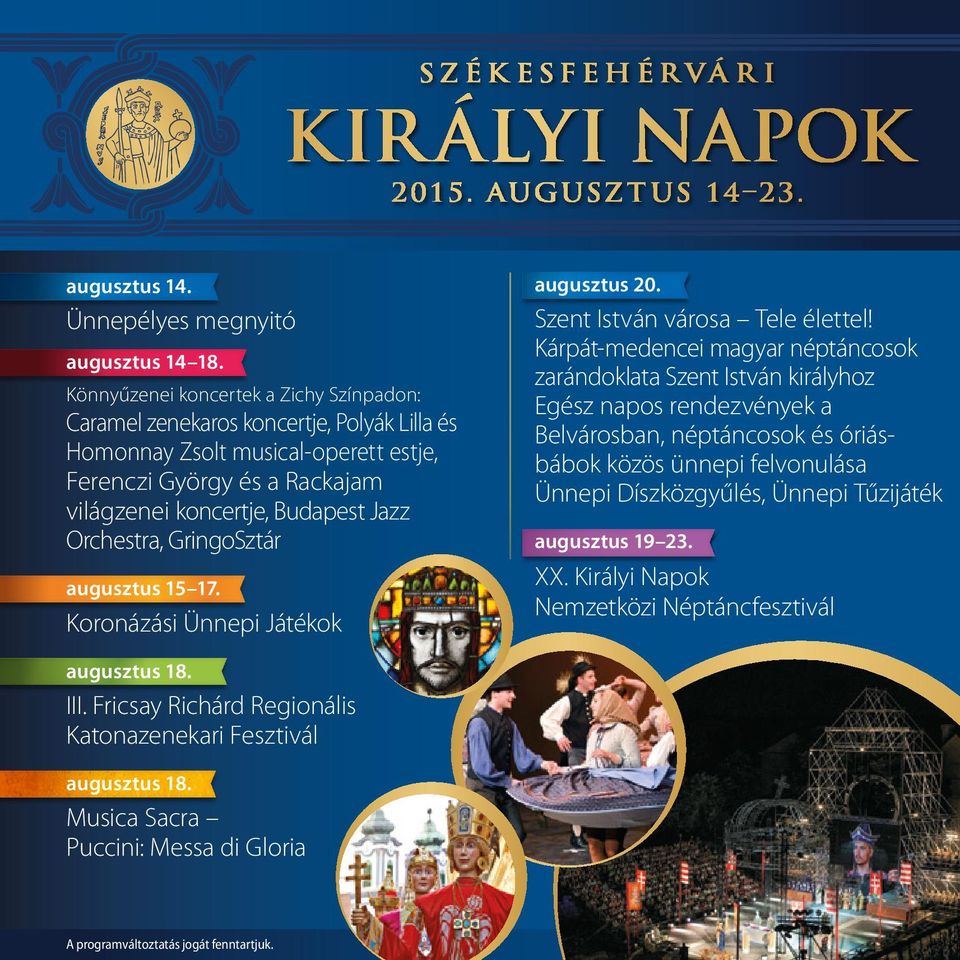 Orchestra, GringoSztár augusztus 15 17. Koronázási Ünnepi Játékok augusztus 20. Szent István városa Tele élettel!