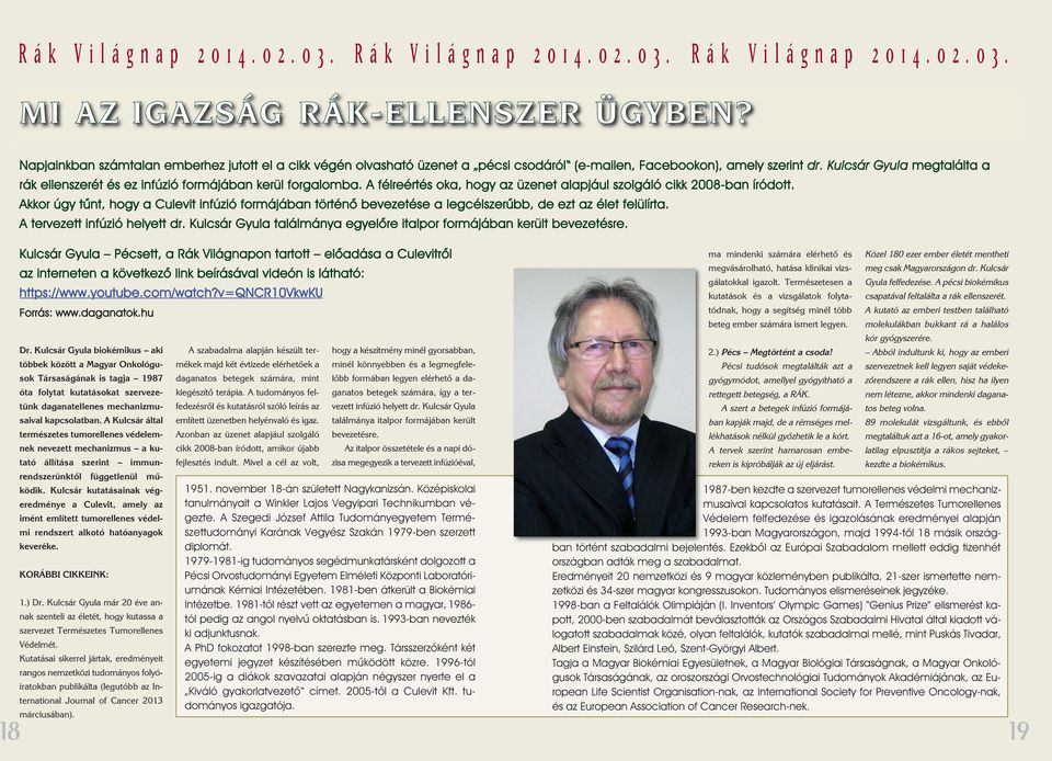 Kulcsár Gyula megtalálta a rák ellenszerét és ez infúzió formájában kerül forgalomba. A félreértés oka, hogy az üzenet alapjául szolgáló cikk 2008-ban íródott.